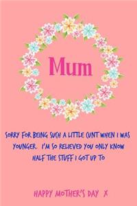 Mum, Sorry for Being Such a Little Cunt