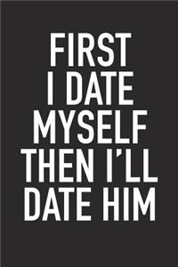 First I Date Myself, Then I'll Date Him