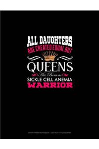 All Daughters Are Created Equal But Queens Are Born as Sickle Cell Anemia Warrior