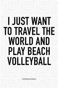 I Just Want to Travel the World and Play Beach Volleyball