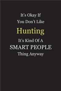 It's Okay If You Don't Like Hunting It's Kind Of A Smart People Thing Anyway: Blank Lined Notebook Journal Gift Idea With Black Cover Background, White and Yellow Text