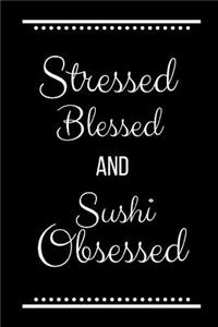 Stressed Blessed Sushi Obsessed