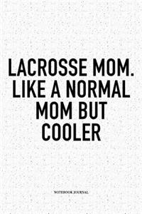 Lacrosse Mom. Like A Normal Mom But Cooler
