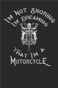 I'm Not Snoring I'm Dreaming That I'm a Motorcycle