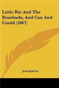 Little Rie And The Rosebuds, And Can And Could (1867)