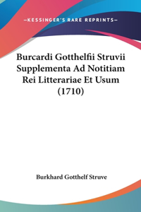 Burcardi Gotthelfii Struvii Supplementa Ad Notitiam Rei Litterariae Et Usum (1710)