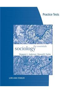 Practice Tests for Andersen/Taylor S Sociology: The Essentials, 7th