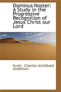 Dominus Noster: A Study in the Progressive Recognition of Jesus Christ Our Lord