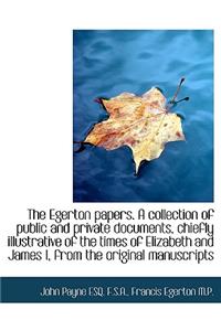 The Egerton Papers. a Collection of Public and Private Documents, Chiefly Illustrative of the Times