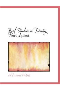 Bird Studies in Twenty Four Lessons