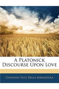 A Platonick Discourse Upon Love