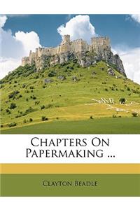 Chapters on Papermaking ...