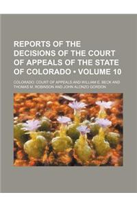 Reports of the Decisions of the Court of Appeals of the State of Colorado (Volume 10)