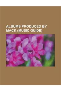 Albums Produced by Mack