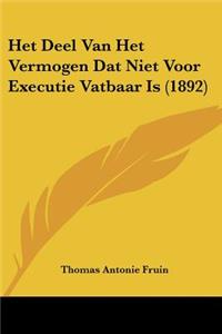 Het Deel Van Het Vermogen Dat Niet Voor Executie Vatbaar Is (1892)