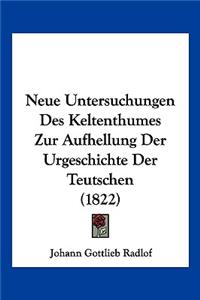 Neue Untersuchungen Des Keltenthumes Zur Aufhellung Der Urgeschichte Der Teutschen (1822)