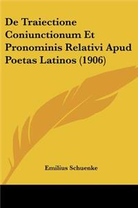 de Traiectione Coniunctionum Et Pronominis Relativi Apud Poetas Latinos (1906)