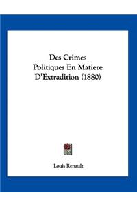 Des Crimes Politiques En Matiere D'Extradition (1880)