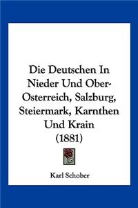 Die Deutschen In Nieder Und Ober-Osterreich, Salzburg, Steiermark, Kärnthen Und Krain (1881)
