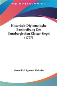 Historisch-Diplomatische Beschreibung Der Nurnbergischen Kloster-Siegel (1797)
