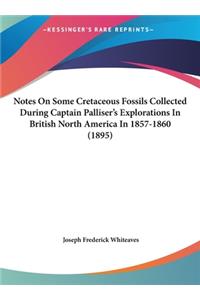 Notes on Some Cretaceous Fossils Collected During Captain Palliser's Explorations in British North America in 1857-1860 (1895)