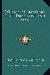 William Shakespeare Poet, Dramatist and Man
