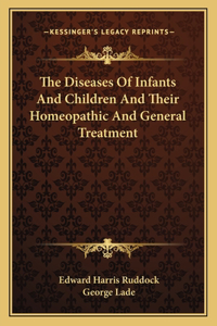 Diseases of Infants and Children and Their Homeopathic and General Treatment