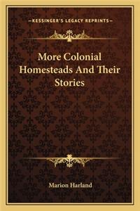 More Colonial Homesteads And Their Stories