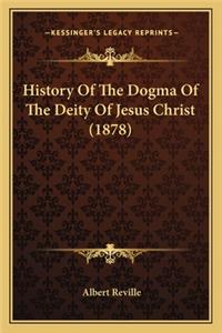 History Of The Dogma Of The Deity Of Jesus Christ (1878)