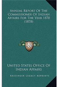 Annual Report Of The Commissioner Of Indian Affairs For The Year 1878 (1878)