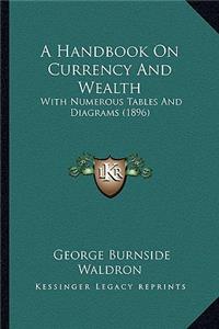 Handbook on Currency and Wealth: With Numerous Tables and Diagrams (1896)