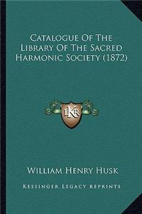 Catalogue Of The Library Of The Sacred Harmonic Society (1872)