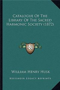 Catalogue of the Library of the Sacred Harmonic Society (1872)