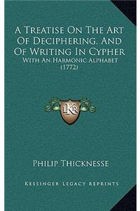 A Treatise On The Art Of Deciphering, And Of Writing In Cypher