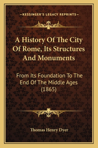 History Of The City Of Rome, Its Structures And Monuments