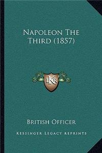 Napoleon The Third (1857)