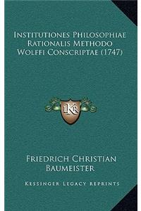 Institutiones Philosophiae Rationalis Methodo Wolffi Conscriptae (1747)