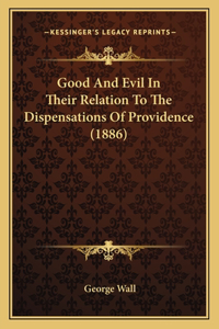 Good And Evil In Their Relation To The Dispensations Of Providence (1886)