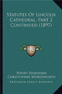 Statutes Of Lincoln Cathedral, Part 2 Continued (1897)