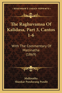 The Raghuvamsa Of Kalidasa, Part 3, Cantos 1-6