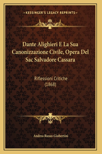 Dante Alighieri E La Sua Canonizzazione Civile, Opera Del Sac Salvadore Cassara