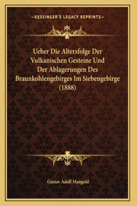 Ueber Die Altersfolge Der Vulkanischen Gesteine Und Der Ablagerungen Des Braunkohlengebirges Im Siebengebirge (1888)