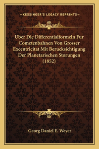 Uber Die Differentialformeln Fur Cometenbahnen Von Grosser Excentricitat Mit Berucksichtigung Der Planetarischen Storungen (1852)