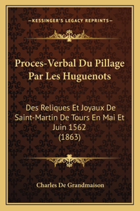Proces-Verbal Du Pillage Par Les Huguenots