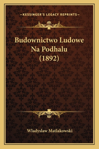 Budownictwo Ludowe Na Podhalu (1892)