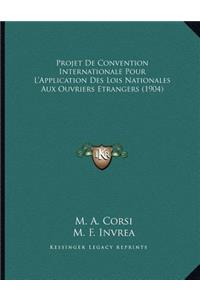 Projet De Convention Internationale Pour L'Application Des Lois Nationales Aux Ouvriers Etrangers (1904)