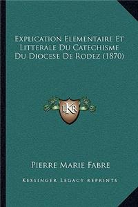 Explication Elementaire Et Litterale Du Catechisme Du Diocese De Rodez (1870)
