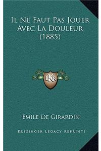 Il Ne Faut Pas Jouer Avec La Douleur (1885)