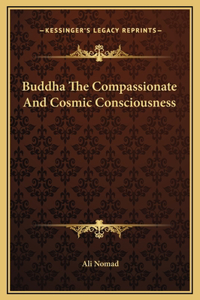 Buddha The Compassionate And Cosmic Consciousness