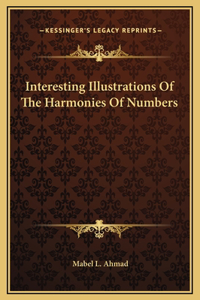 Interesting Illustrations Of The Harmonies Of Numbers